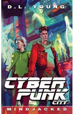 Coperta cărții 'Cyberpunk City Book Four: Mindjacked - D. L. Young'