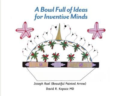 A Bowl Full of Ideas for Inventive Minds - Joseph Rael