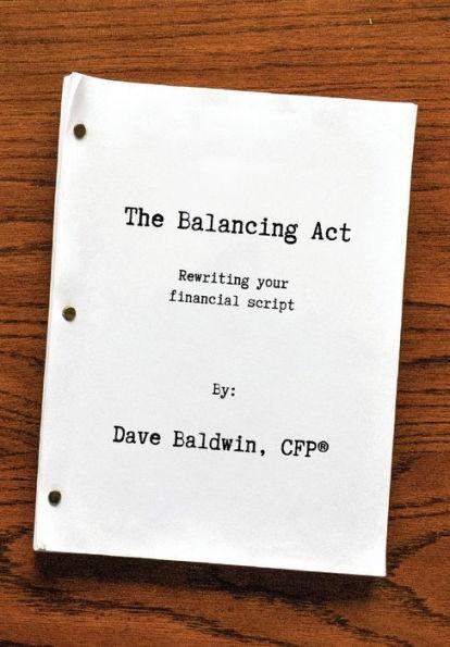 The Balancing Act: Rewriting your financial script - Dave Baldwin
