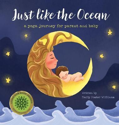 Just Like The Ocean: a yoga journey for parent and baby - Emily Foster Williams