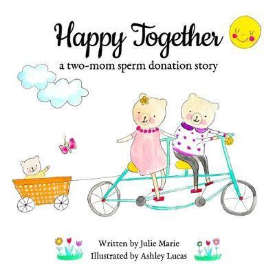 Happy Together, a two-mom sperm donation story - Ashley Lucas
