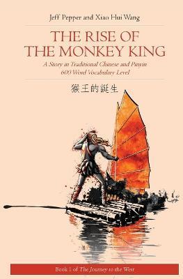 The Rise of the Monkey King: A Story in Traditional Chinese and Pinyin, 600 Word Vocabulary Level - Jeff Pepper