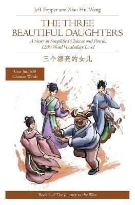The Three Beautiful Daughters: A Story in Simplified Chinese and Pinyin, 1200 Word Vocabulary Level - Jeff Pepper