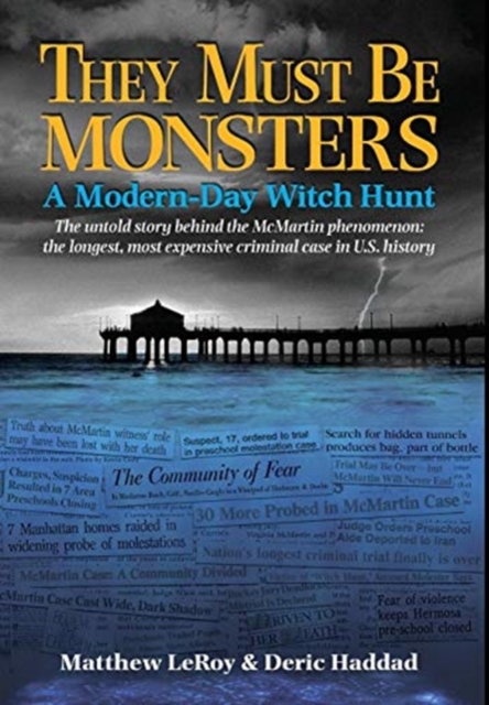 They Must Be Monsters: A Modern-Day Witch Hunt The untold story behind the McMartin phenomenon: the longest, most expensive criminal case in - Matthew Leroy