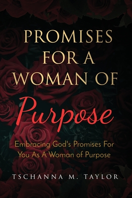 Promises for a Woman of Purpose: Embracing God's Promises for You As A Woman of God - Tschanna Taylor