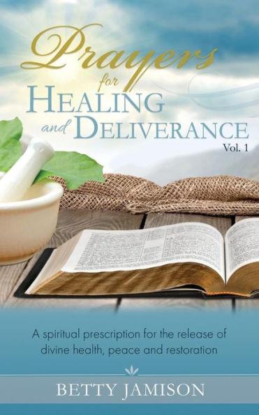 Prayers for Healing and Deliverance: A spiritual prescription for the release of divine health, peace and restoration - Betty Jamison