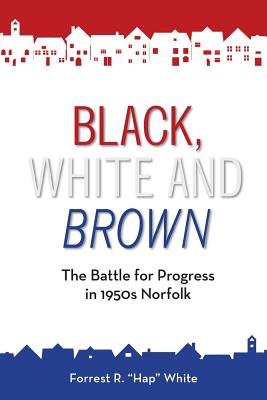 Coperta cărții 'Black, White and Brown: The Battle for Progress in 1950s Norfolk - Forrest R. White'