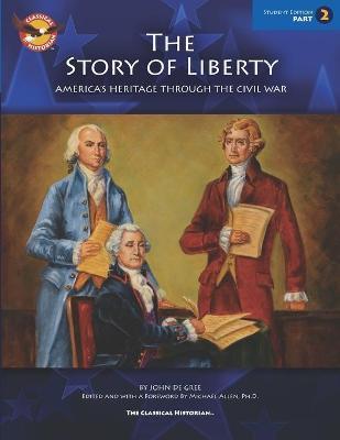 The Story of Liberty, Student's Edition Part 2: America's Heritage Through the Civil War - John De Gree