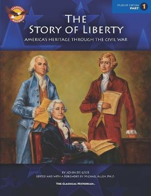 The Story of Liberty, Student's Edition 1: America's Ancient Heritage Through the Civil War - John De Gree