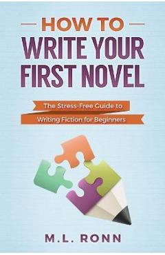 Poza produsului How to Write Your First Novel: The Stress-Free Guide to Writing Fiction for Beginners - M. L. Ronn