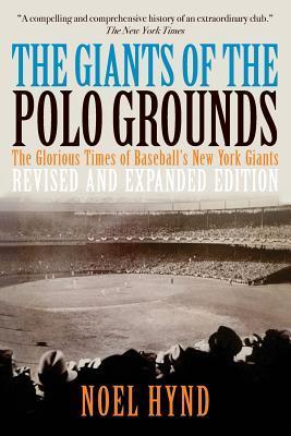 The Giants of the Polo Grounds: The Glorious Times of Baseball's New York Giants - Noel Hynd