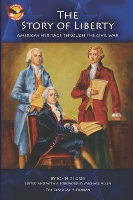 The Story of Liberty: America's Ancient Heritage through the Civil War - John De Gree