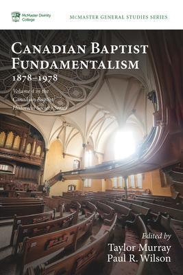 Canadian Baptist Fundamentalism, 1878-1978 - Taylor Murray