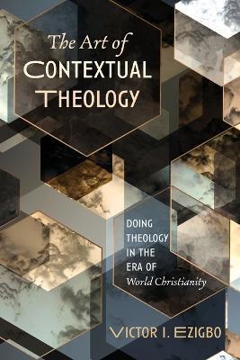 The Art of Contextual Theology - Victor I. Ezigbo