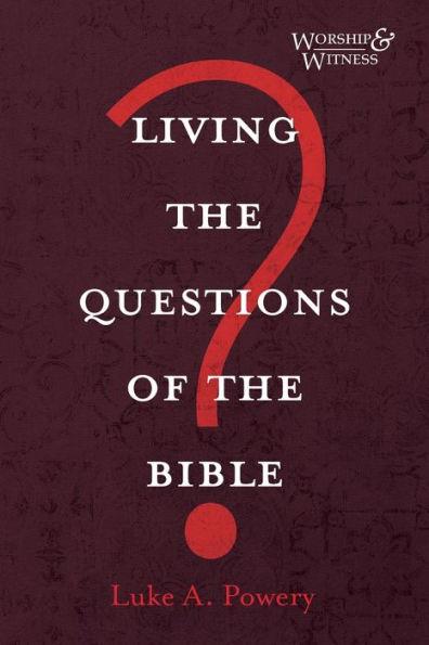 Living the Questions of the Bible - Luke A. Powery