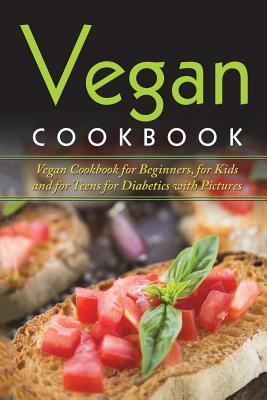 Coperta cărții 'Vegan Cookbook: Vegan Cookbook For Beginners, For Kids And For Teens For Diabetics With Pictures - Lela Gibson'