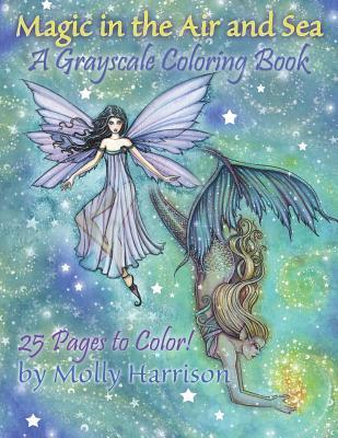 Magic in the Air and Sea - A Grayscale Coloring Book: Fairies and Mermaids in Grayscale by Molly Harrison - Molly Harrison