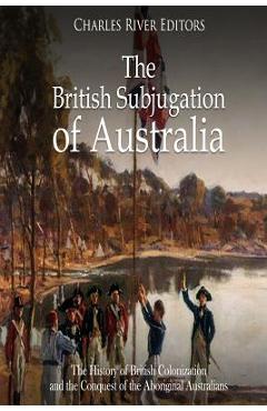 Coperta cărții 'The British Subjugation of Australia: The History of British Colonization and the Conquest of the Aboriginal'