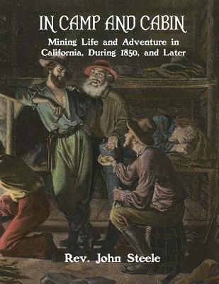 In Camp and Cabin: Mining Life and Adventure in California, During 1850, and Later - Roger Chambers