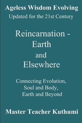 Reincarnation - Earth and Elsewhere: Connecting Evolution, Soul and Body, Earth and Elsewhere - Djwhal Khul