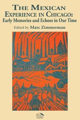 The Mexican Experience in Chicago: Early Memories and Echoes in Our Time - Marc Zimmerman