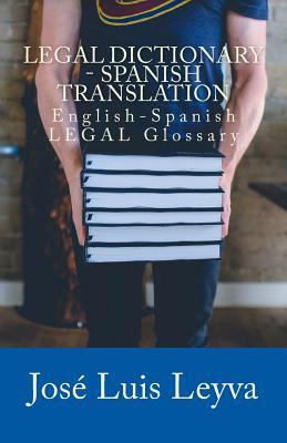 Legal Dictionary - Spanish Translation: English-Spanish LEGAL Glossary - Jose Luis Leyva