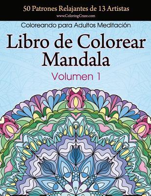 Libro de Colorear Mandala: 50 Patrones Relajantes de 13 Artistas, Coloreando para Adultos Meditación, Volumen 1 - Coloringcraze