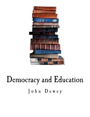 Democracy and Education: An Introduction to the Philosophy of Education - John Dewey