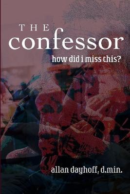 The Confessor: How Did I Miss This? - Allan W. Dayhoff