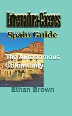Extremadura-Cáceres, Spain Guide: The autonomous community - Ethan Brown