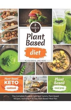 Coperta cărții 'Plant-Based Diet: 2 BOOKS IN 1: Plant-Based Meal Prep + Plant-Based Keto Cookbook - The Complete Guide to Easy and'