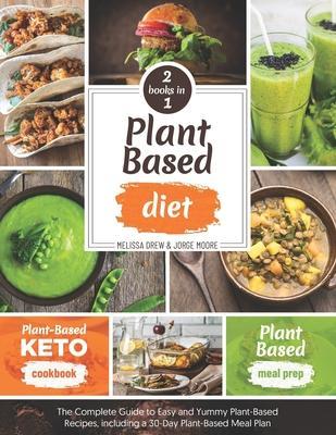Coperta cărții 'Plant-Based Diet: 2 BOOKS IN 1: Plant-Based Meal Prep + Plant-Based Keto Cookbook - The Complete Guide to Easy and'