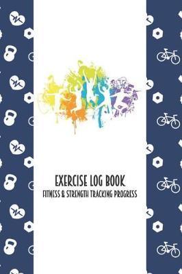 Exercise Log Book Fitness & Strength Tracking Progress: Colorful Sports Themed 90 Day Goal Setting & Workout Tracker for Fitness & Weight Loss - Sparksheathyliving Press