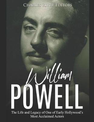 William Powell: The Life and Legacy of One of Early Hollywood's Most Acclaimed Actors - Charles River
