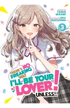 There's No Freaking Way I'll Be Your Lover! Unless... (Light Novel) Vol. 3 - Teren Mikami