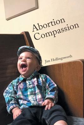 Abortion Compassion - Jim Hollingsworth