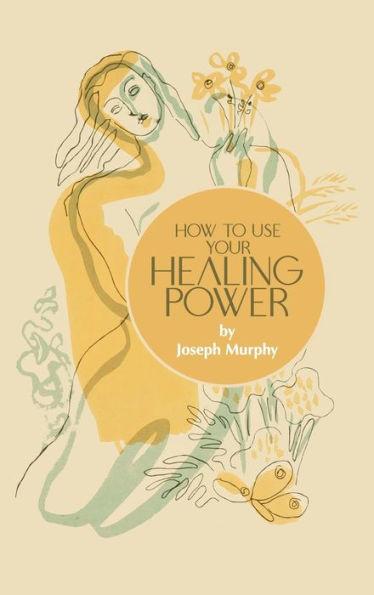 How to Use Your Healing Power - Joseph Murphy