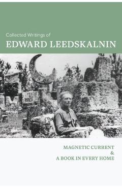 Coperta cărții 'Collected Writings of Edward Leedskalnin: Magnetic Current & A Book in Every Home - Edward Leedskalnin'