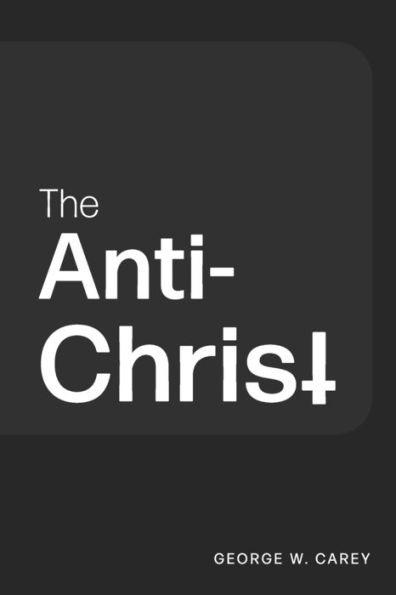 The Anti-Christ - George W. Carey