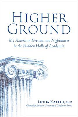 Higher Ground: My American Dreams and Nightmares in the Hidden Halls of Academia - Linda Katehi