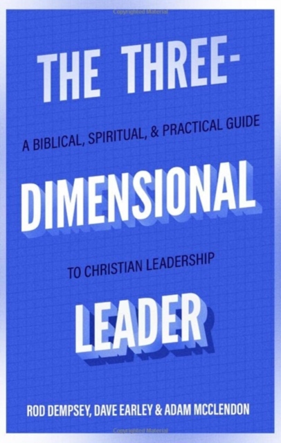 The Three-Dimensional Leader: A Biblical, Spiritual, and Practical Guide to Christian Leadership - Rod Dempsey