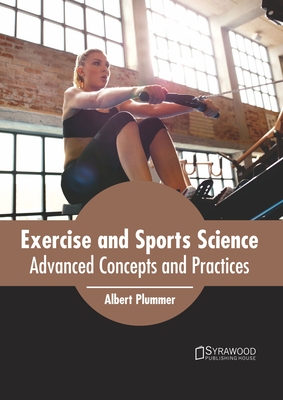 Exercise and Sports Science: Advanced Concepts and Practices - Albert Plummer