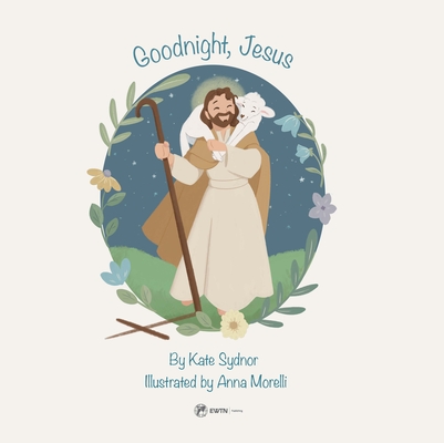 Goodnight, Jesus: A Children's Bedtime Story - Kate Sydnor