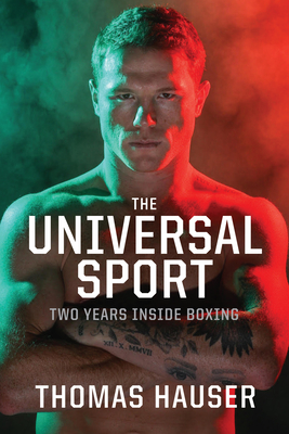 The Universal Sport: Two Years Inside Boxing - Thomas Hauser