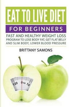 Coperta cărții 'Eat to Live Diet For Beginners: Fast and Healthy Weight Loss Program to Lose Body Fat, Get Flat Belly and Slim Body,'