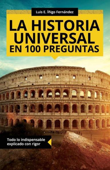 La historia universal en 100 preguntas: Todo lo indispensable explicado con rigor - Luis E. igo Fernndez