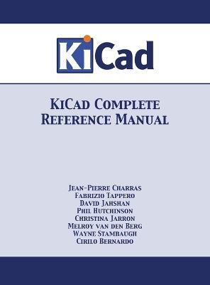 KiCad Complete Reference Manual: Full Color Version - Jean-pierre Charras