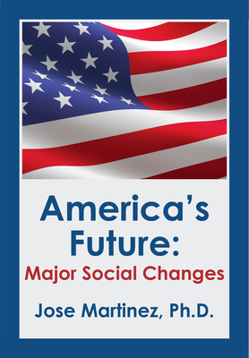 America's Future: Major Social Changes - Jose Martinez