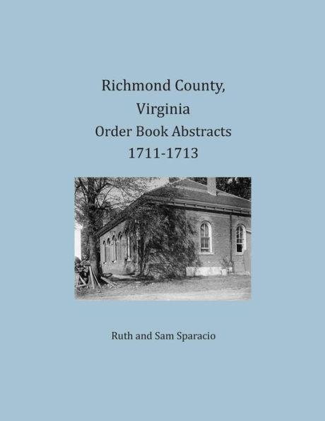 Richmond County, Virginia Order Book Abstracts 1711-1713 - Ruth Sparacio
