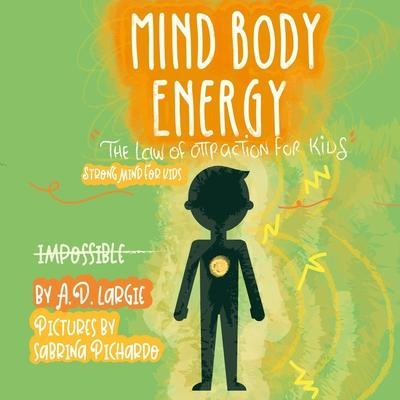 Mind Body Energy: Law Of Attraction For Kids - Sabrina Pichardo